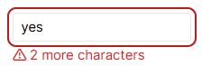 Screenshot of a Text Entry box containing the text 'yes'. Red warning text says '2 more characters'